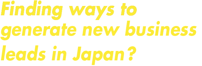 Finding ways to generate new business leads in Japan?